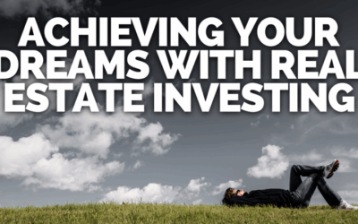 Achieving Your Dreams with Real Estate Investing