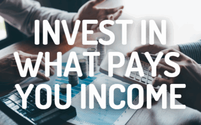 Invest Into What Pays You Income